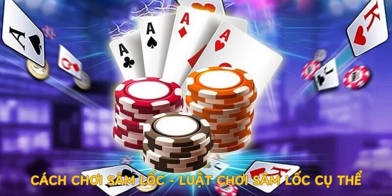cach-choi-sam-loc-luat-choi-sam-loc-cu-the